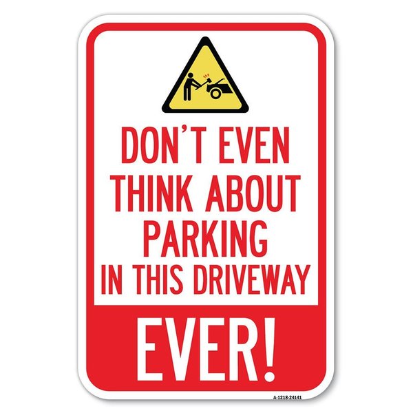 Signmission Do Not Think About Parking in This Drive Heavy-Gauge Aluminum Sign, 12" x 18", A-1218-24141 A-1218-24141